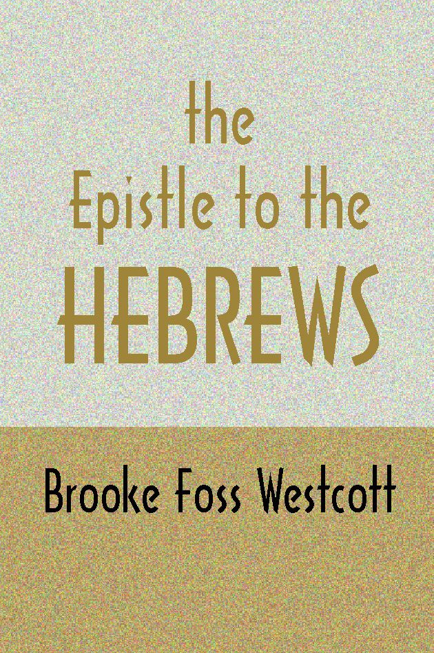 The Epistle to the Hebrews: The Greek Text with Notes and Essays