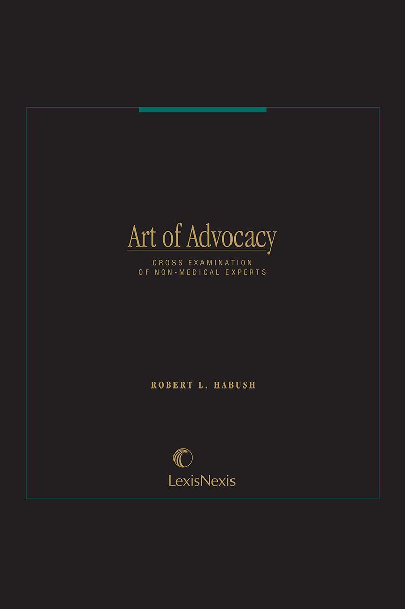 Art of Advocacy Series: Cross Examination of Non-Medical Experts