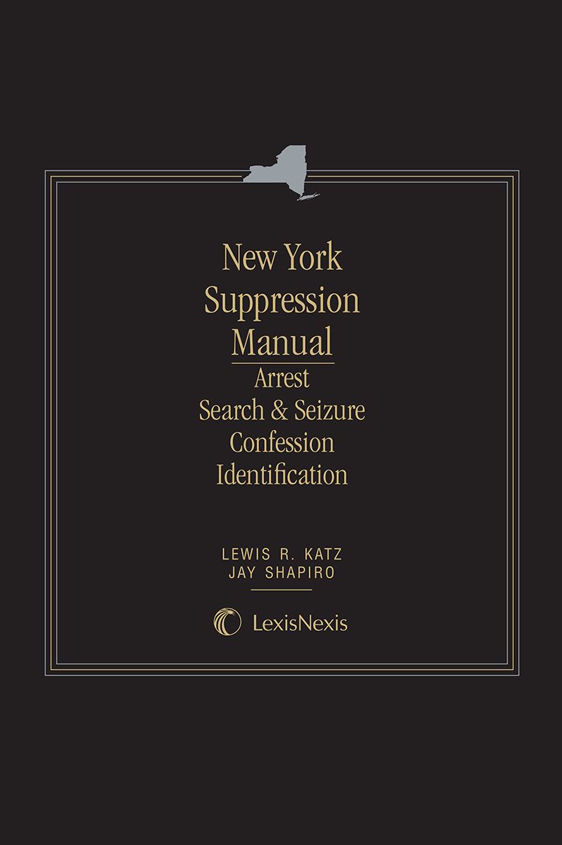 New York Suppression Manual--Arrest, Search and Seizure, Confession and Identification