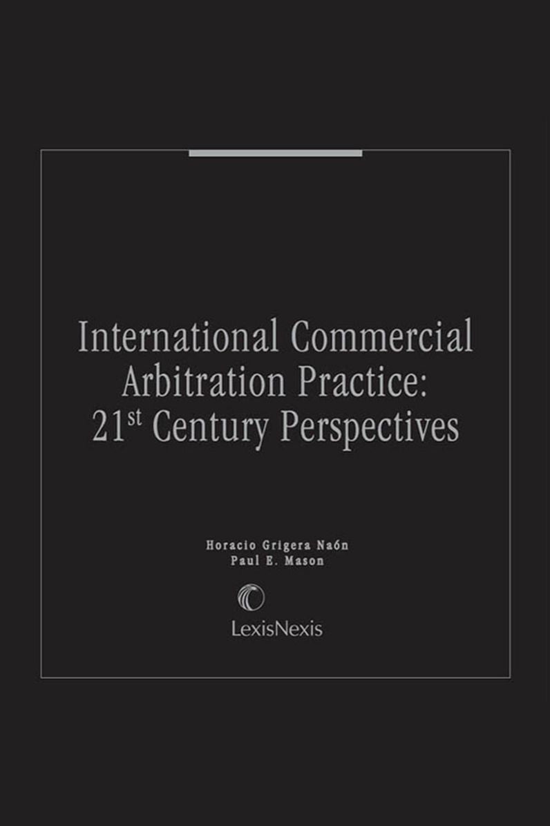 International Commercial Arbitration Practice: 21st Century Perspectives