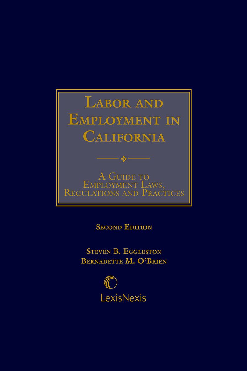 Labor and Employment in California: A Guide to Employment Laws, Regulations, and Practices