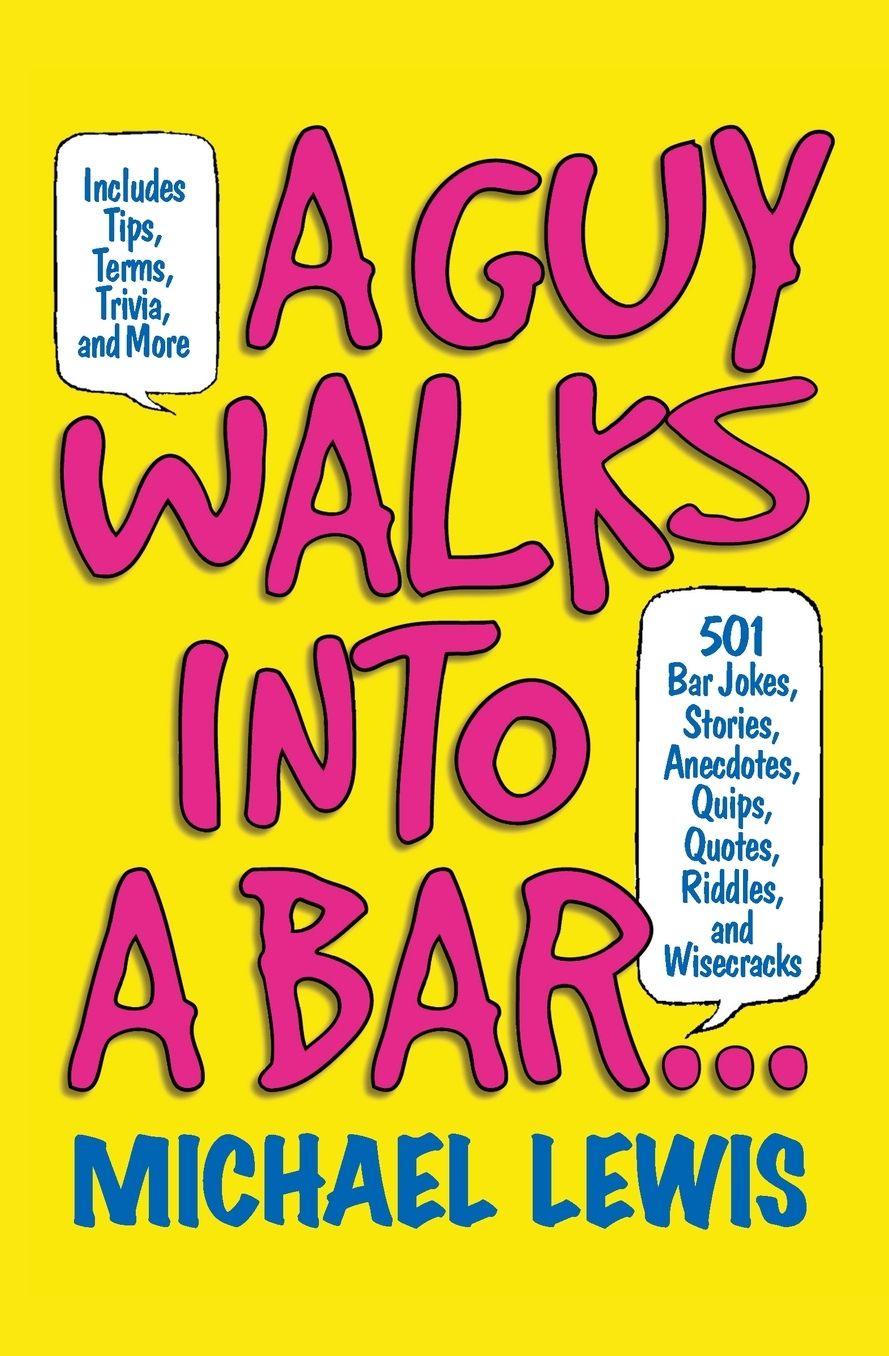 Guy Walks Into a Bar...: 501 Bar Jokes, Stories, Anecdotes, Quips, Quotes, Riddles, and Wisecracks