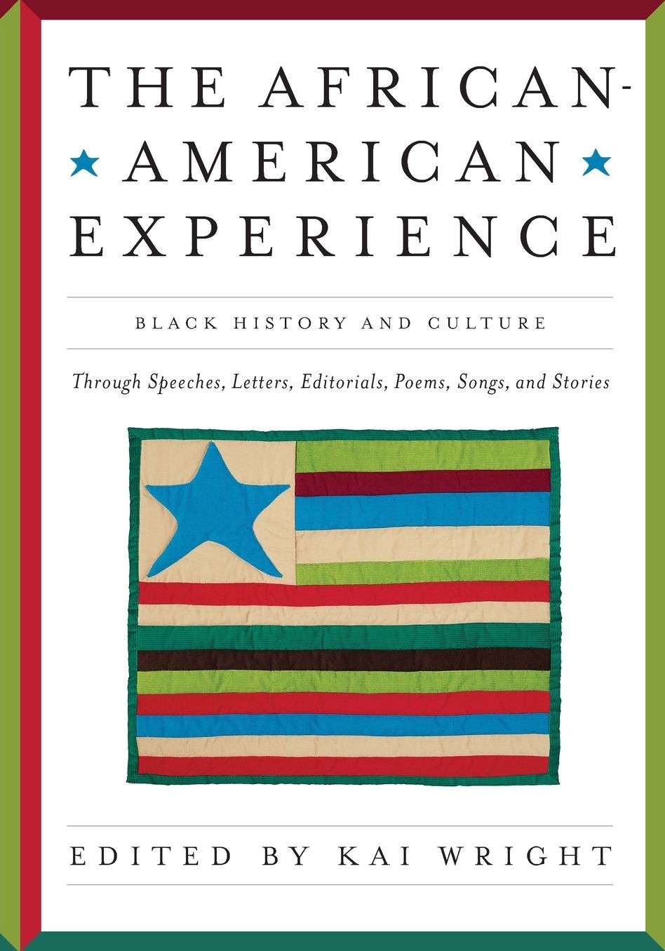 African American Experience: Black History and Culture Through Speeches, Letters, Editorials, Poems, Songs, and Stories