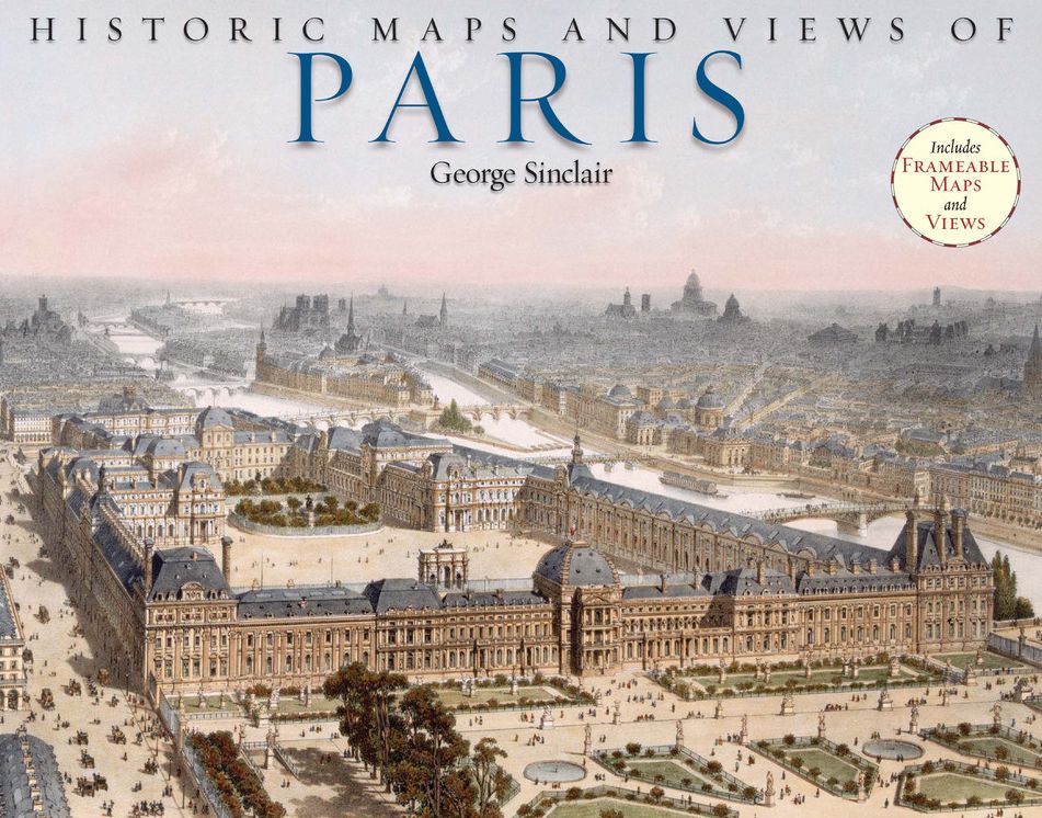 Historic Maps and Views of Paris: 24 Frameable Maps
