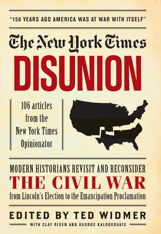 The New York Times: Disunion: Modern Scholars and Historians Revisit and Reconsider the Civil War from Fort Sumter to the Emancipation Proclamation