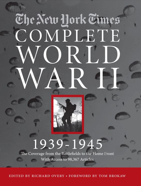 The New York Times The Complete World War 2 1939-1945: All the Coverage from the Battlefields and the Home Front