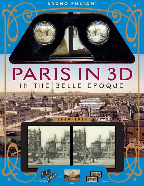 Paris in 3D in the Belle Epoque: A Book Plus Steroeoscopic Viewer and 34 3D Photos