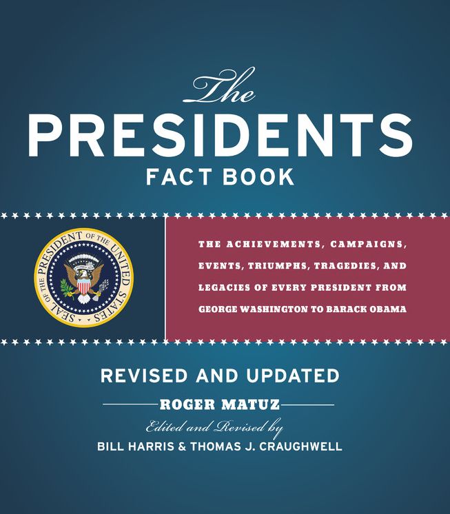 Presidents Fact Book Revised and Updated!: The Achievements, Campaigns, Events, Triumphs, and Legacies of Every President from George Washington to Barack Obama