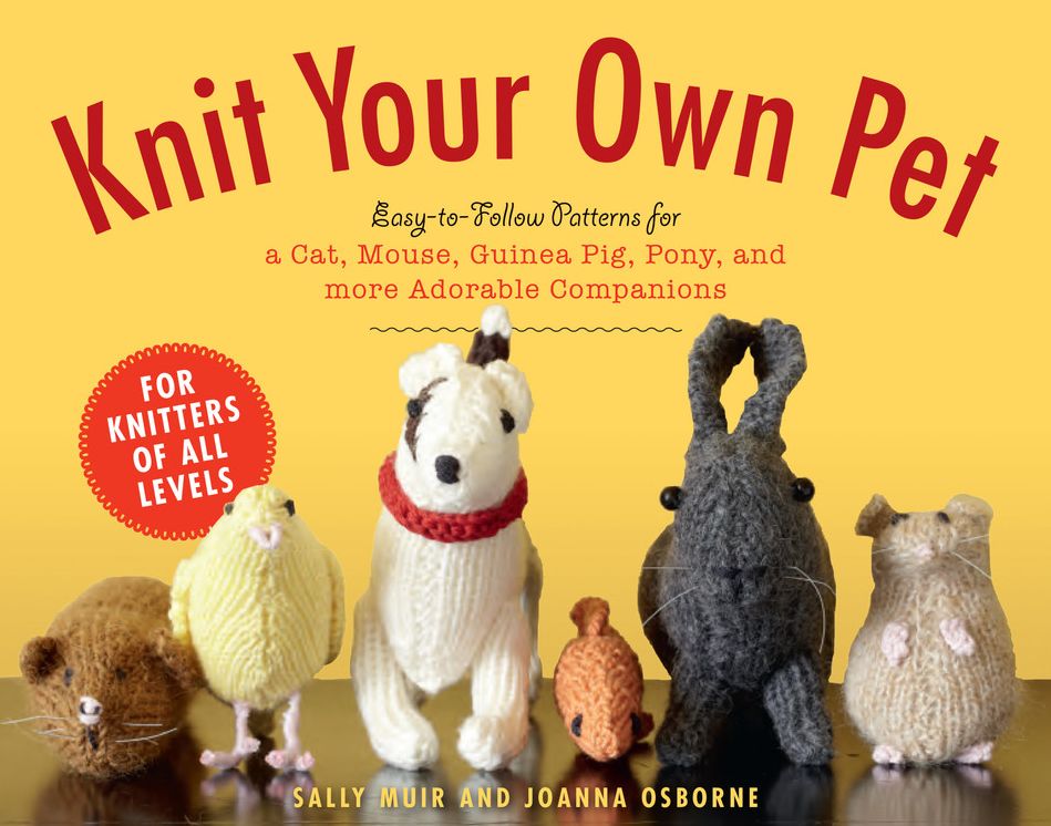 Knit Your Own Pet: Easy-to-Follow Patterns for Beginners and Young Knitters