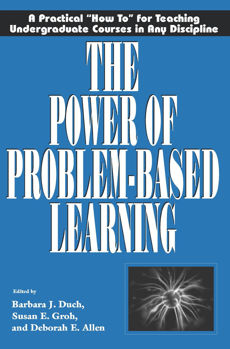 The Power of Problem-Based Learning: A Practical "How To" for Teaching Undergraduate Courses in Any Discipline