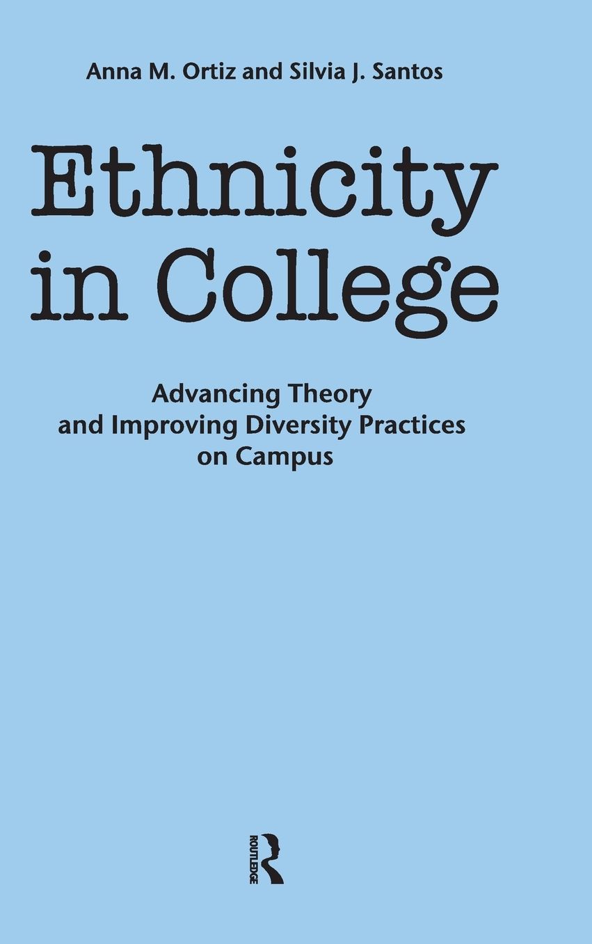 Ethnicity in College: Advancing Theory and Improving Diversity Practices on Campus