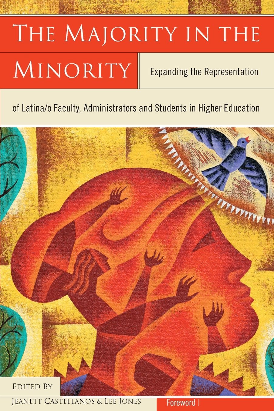 The Majority in the Minority: Expanding the Representation of Latina/o Faculty, Administrators and Students in Higher Education