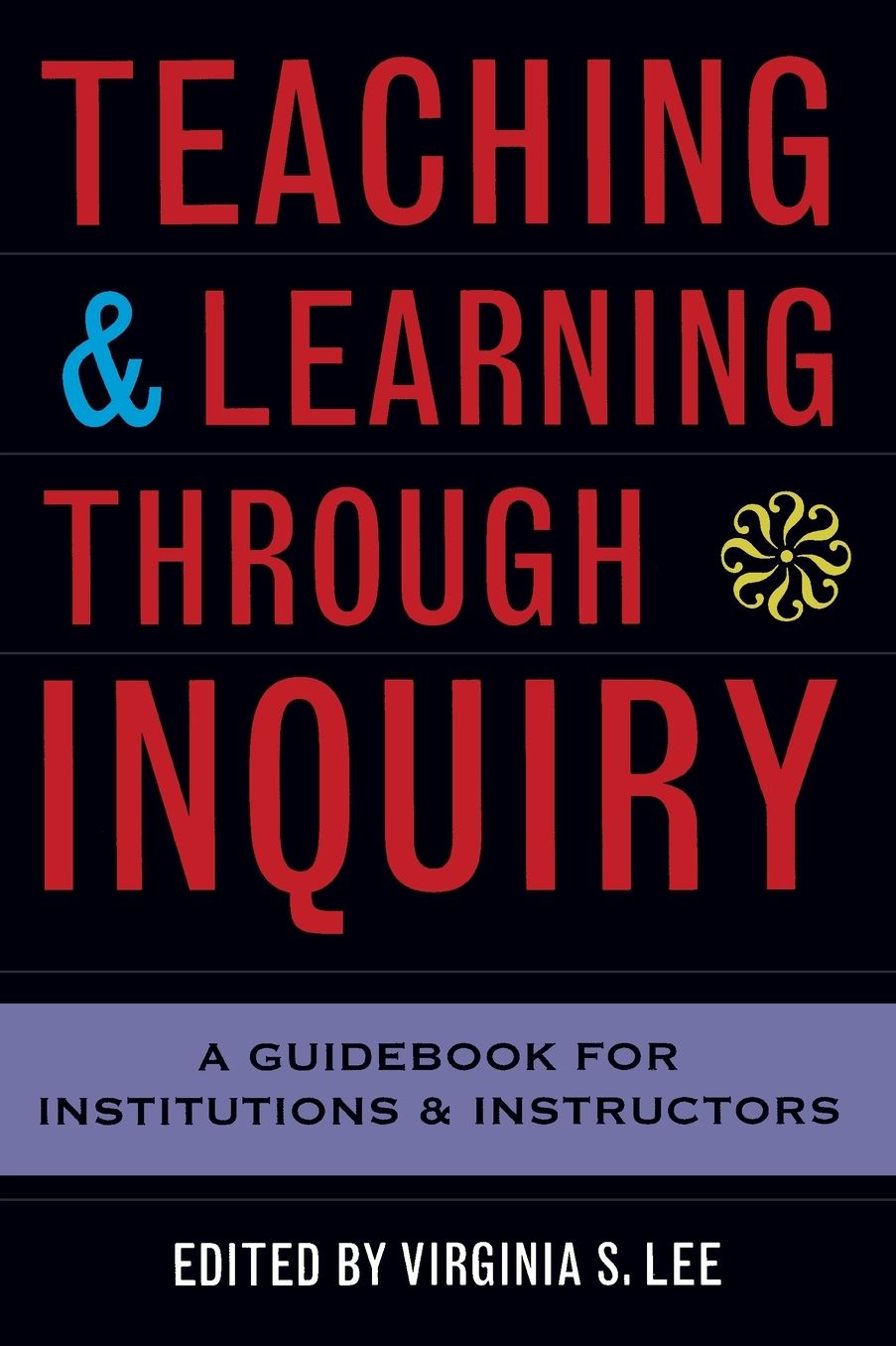 Teaching and Learning Through Inquiry: A Guidebook for Institutions and Instructors