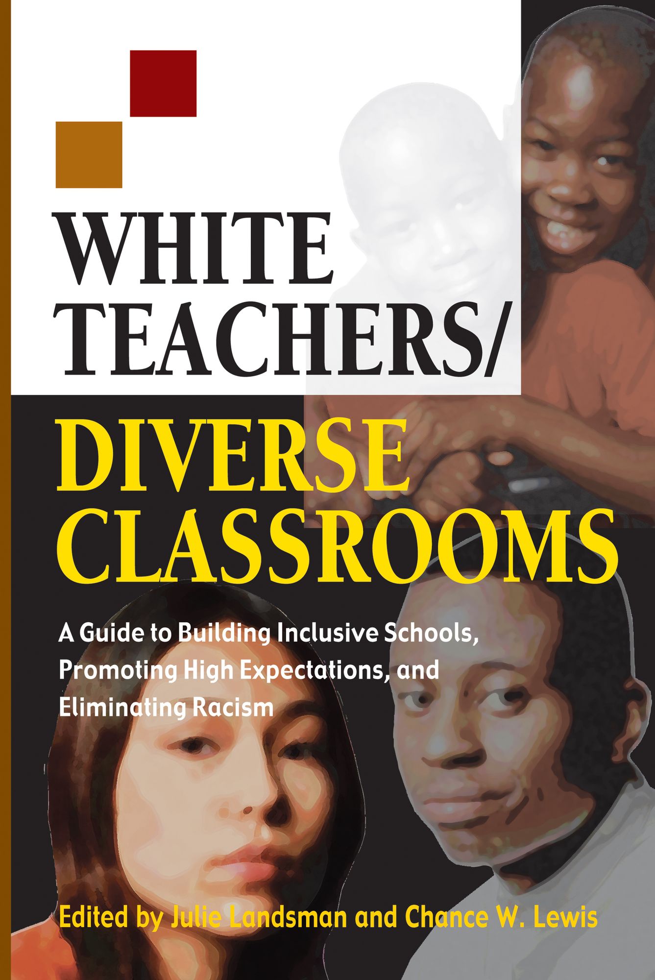 White Teachers / Diverse Classrooms: A Guide to Building Inclusive Schools, Promoting High Expectations, and Eliminating Racism