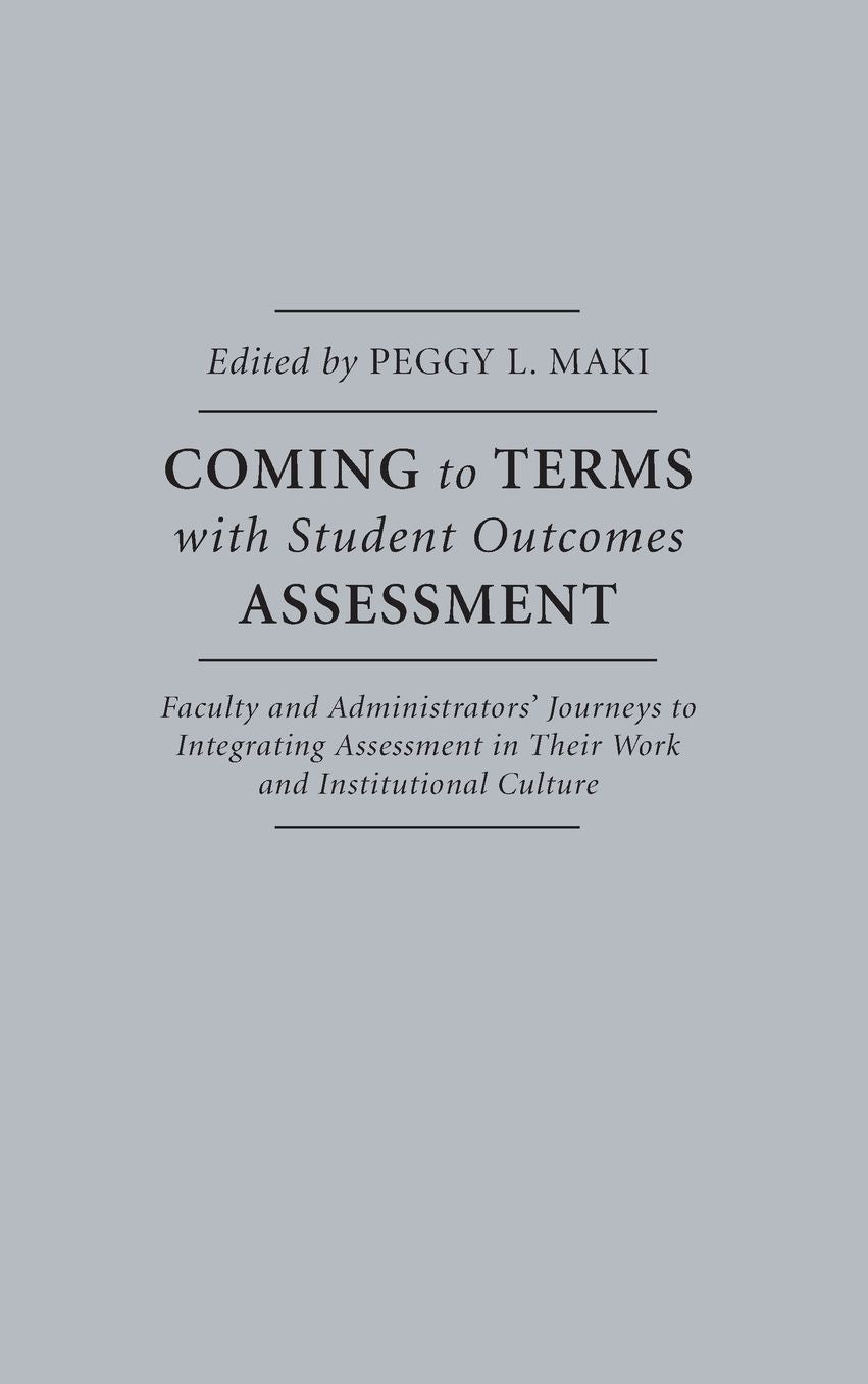Coming to Terms with Student Outcomes Assessment: Faculty and Administrators' Journeys to Integrating Assessment in Their Work and Institutional Culture