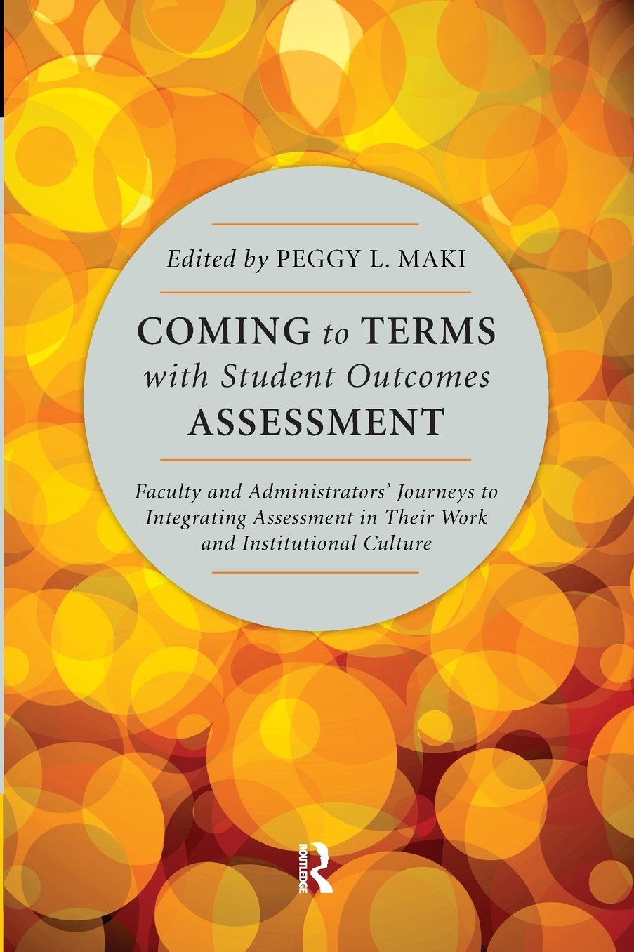 Coming to Terms with Student Outcomes Assessment: Faculty and Administrators' Journeys to Integrating Assessment in Their Work and Institutional Culture