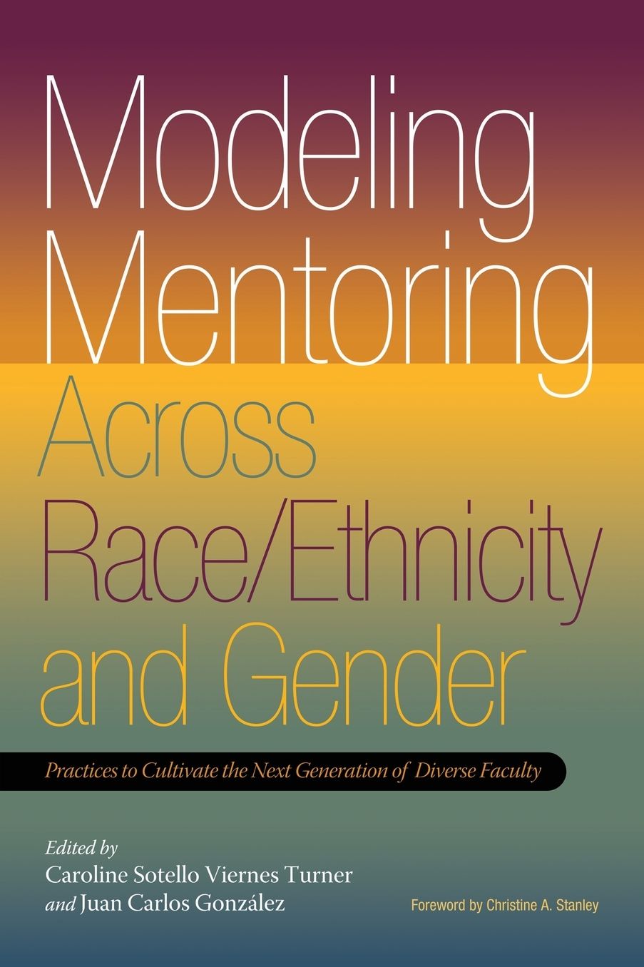 Modeling Mentoring Across Race/Ethnicity and Gender: Practices to Cultivate the Next Generation of Diverse Faculty