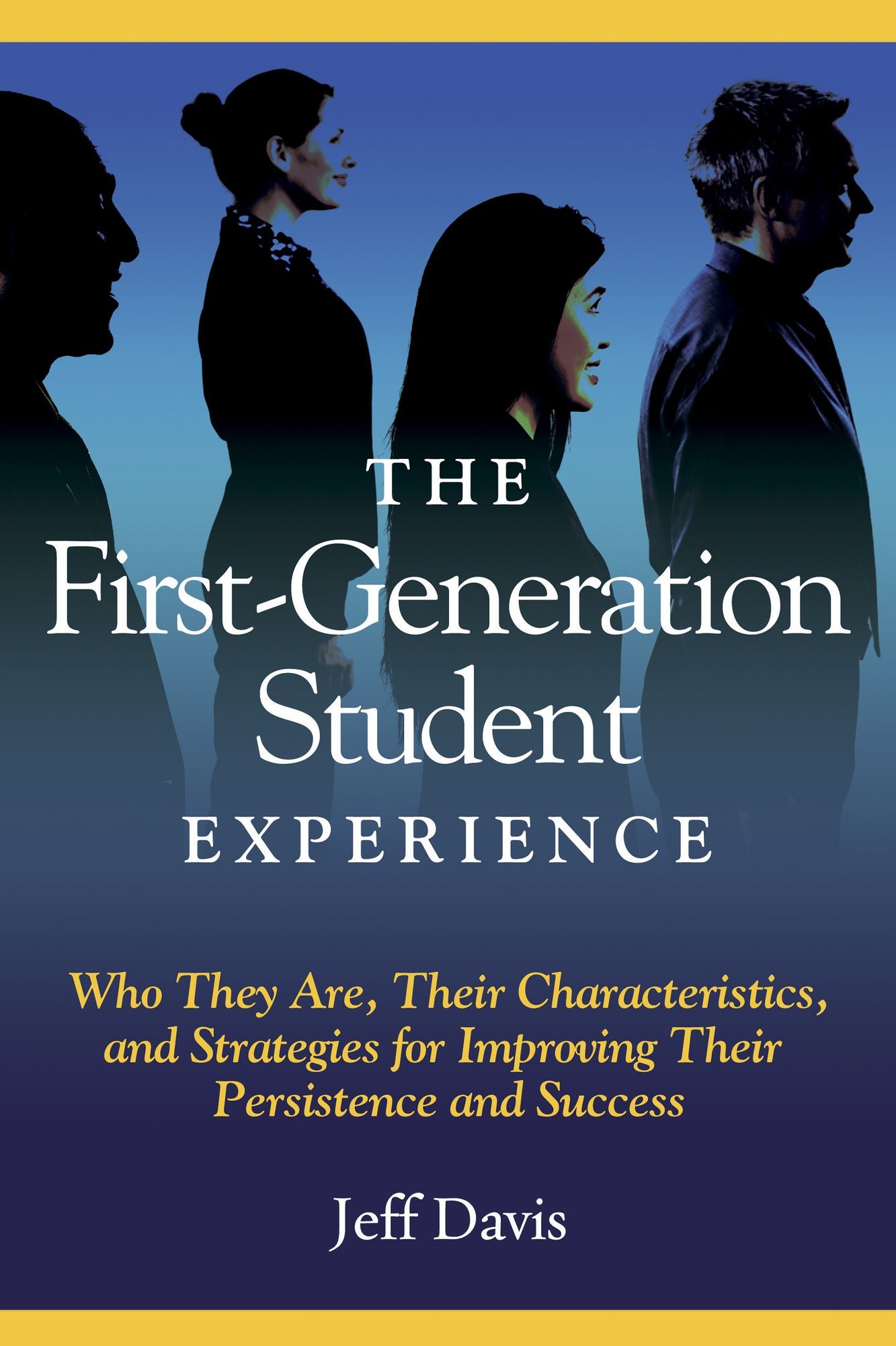 The First Generation Student Experience: Implications for Campus Practice, and Strategies for Improving Persistence and Success