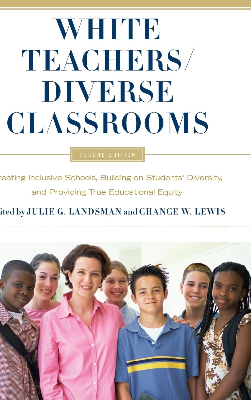 White Teachers / Diverse Classrooms: Creating Inclusive Schools, Building on Students' Diversity, and Providing True Educational Equity