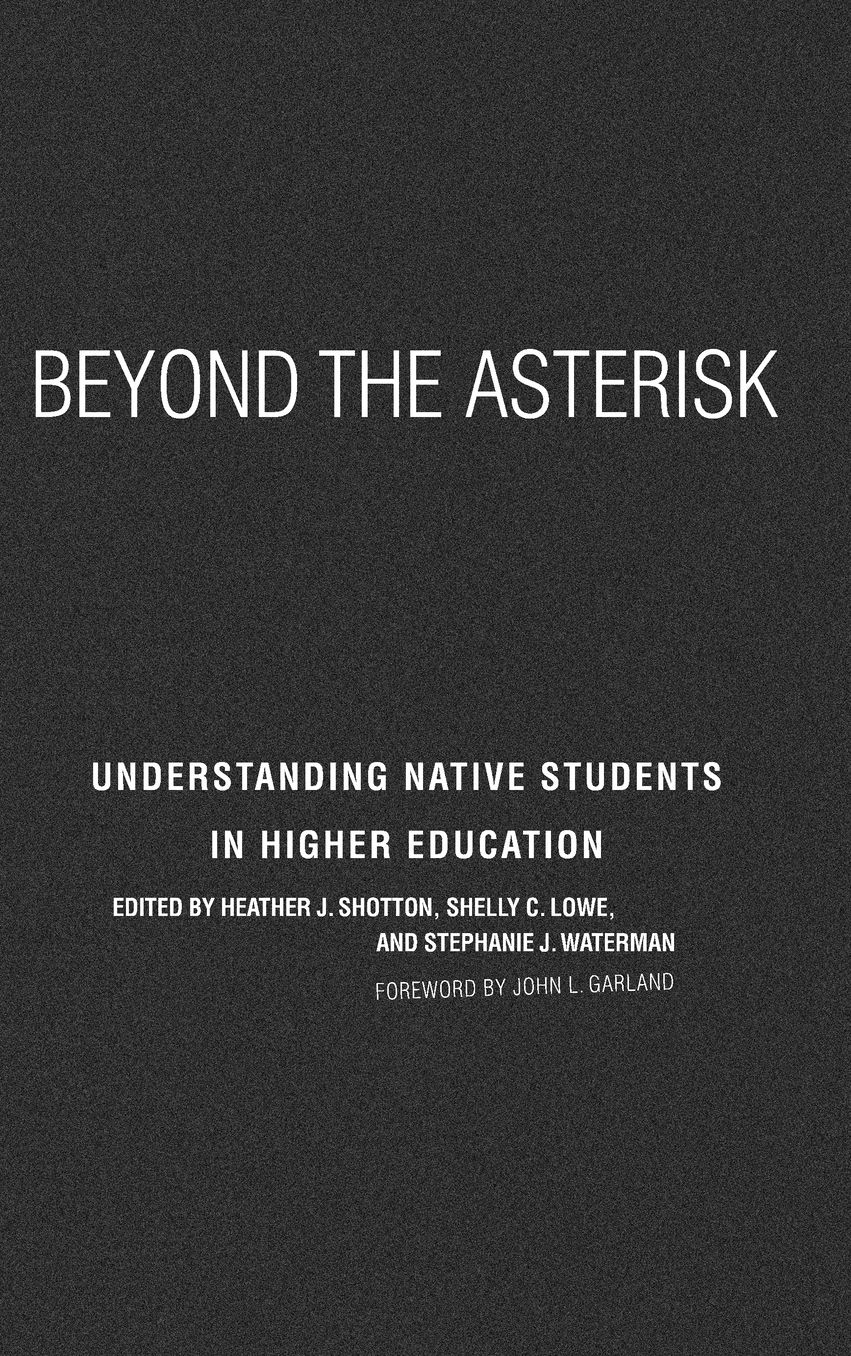 Beyond the Asterisk: Understanding Native Students in Higher Education