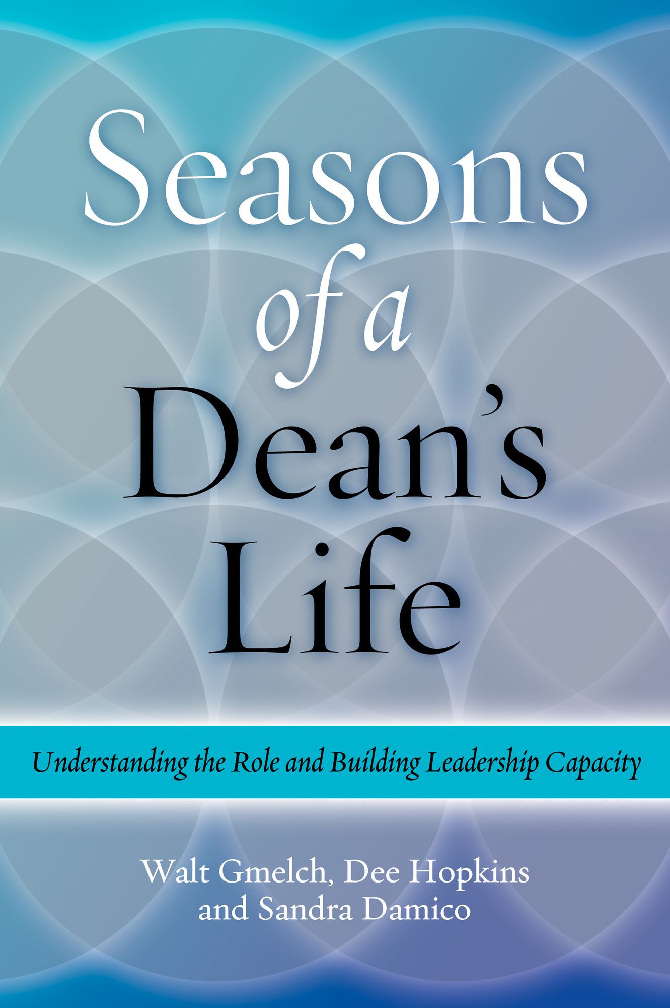 Seasons of a Dean's Life: Understanding the Role and Building Leadership Capacity