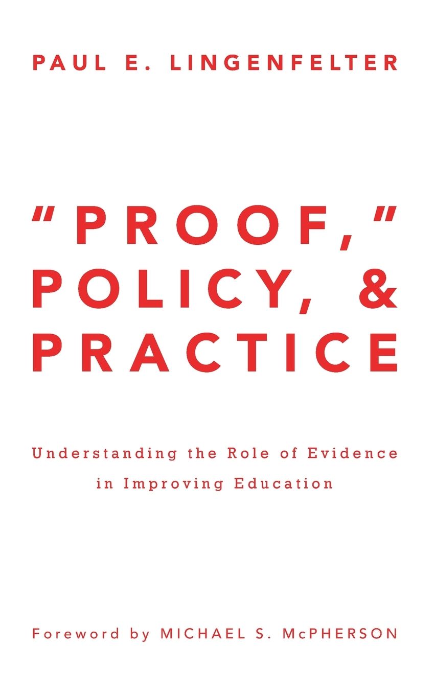 "Proof," Policy, and Practice: Understanding the Role of Evidence in Improving Education