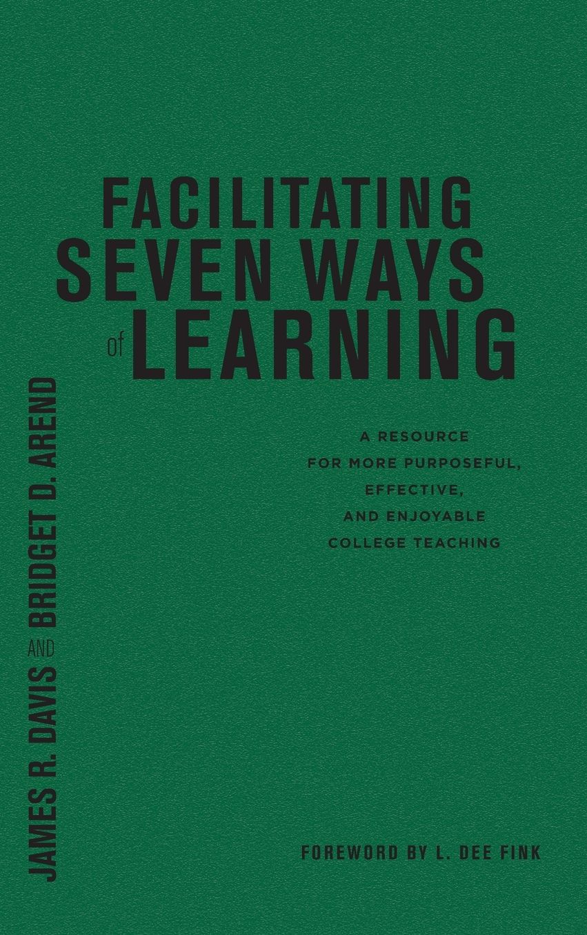 Facilitating Seven Ways of Learning: A Resource for More Purposeful, Effective, and Enjoyable College Teaching