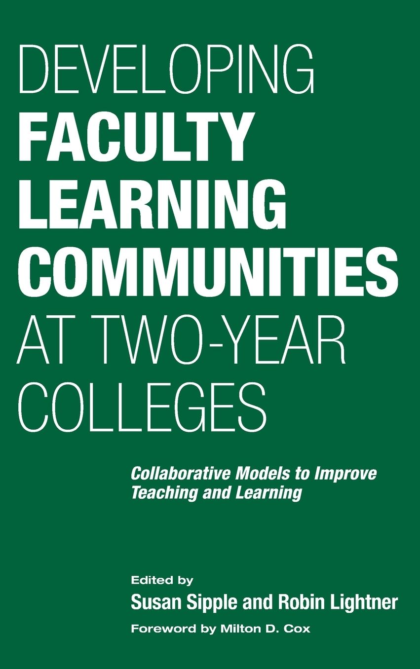 Developing Faculty Learning Communities at Two-Year Colleges: Collaborative Models to Improve Teaching and Learning