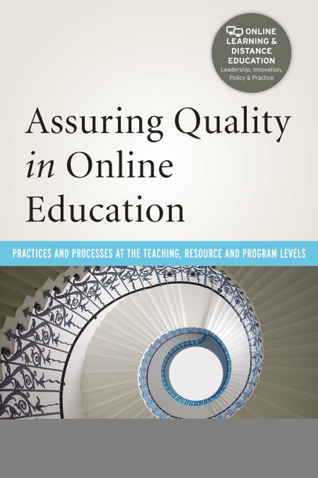 Assuring Quality in Online Education: Practices and Processes at the Teaching, Resource, and Program Levels