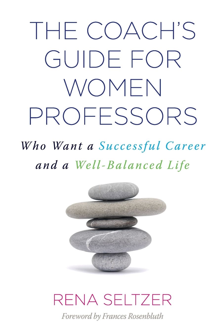 The Coach's Guide for Women Professors: Who Want a Successful Career and a Well-Balanced Life