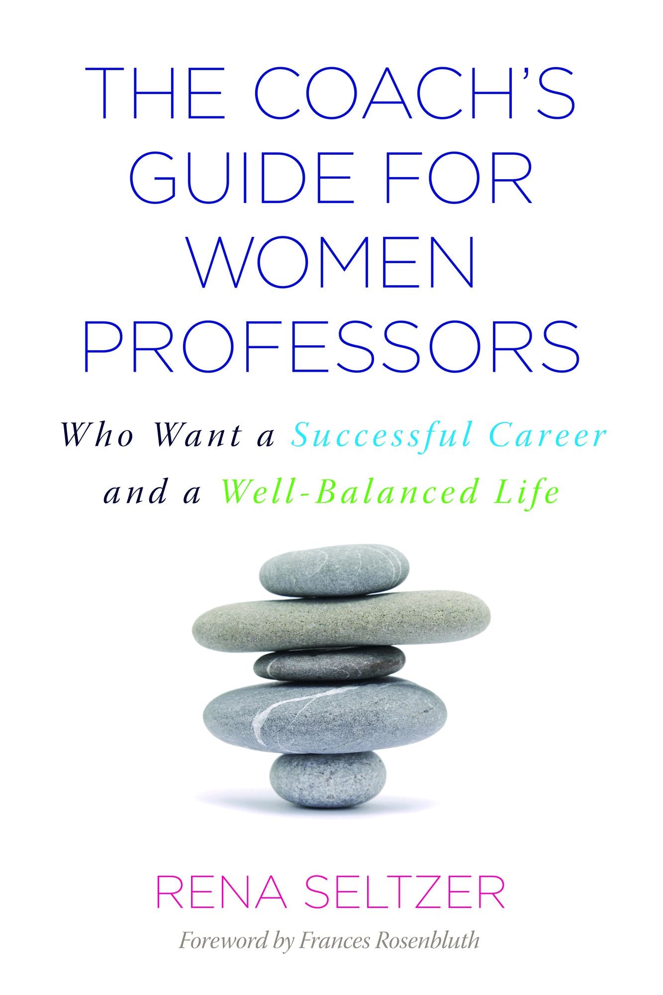 The Coach's Guide for Women Professors: Who Want a Successful Career and a Well-Balanced Life