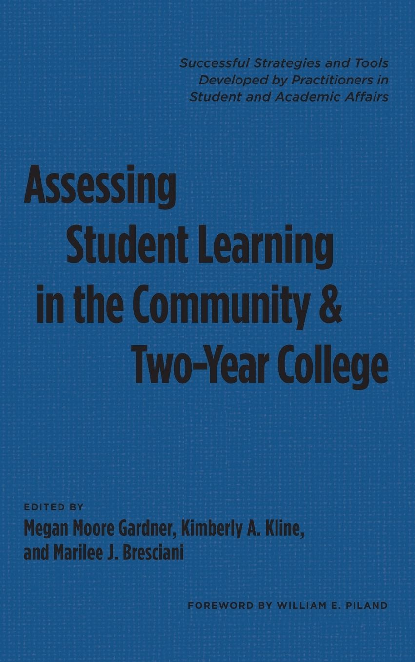 Assessing Student Learning in the Community and Two-Year College: Successful Strategies and Tools Developed by Practitioners in Student and Academic Affairs