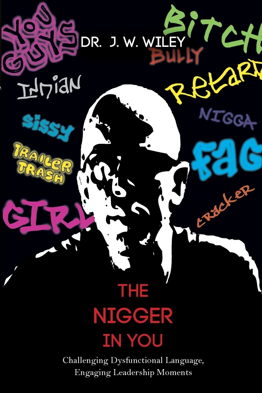 The Nigger in You: Challenging Dysfunctional Language, Engaging Leadership Moments