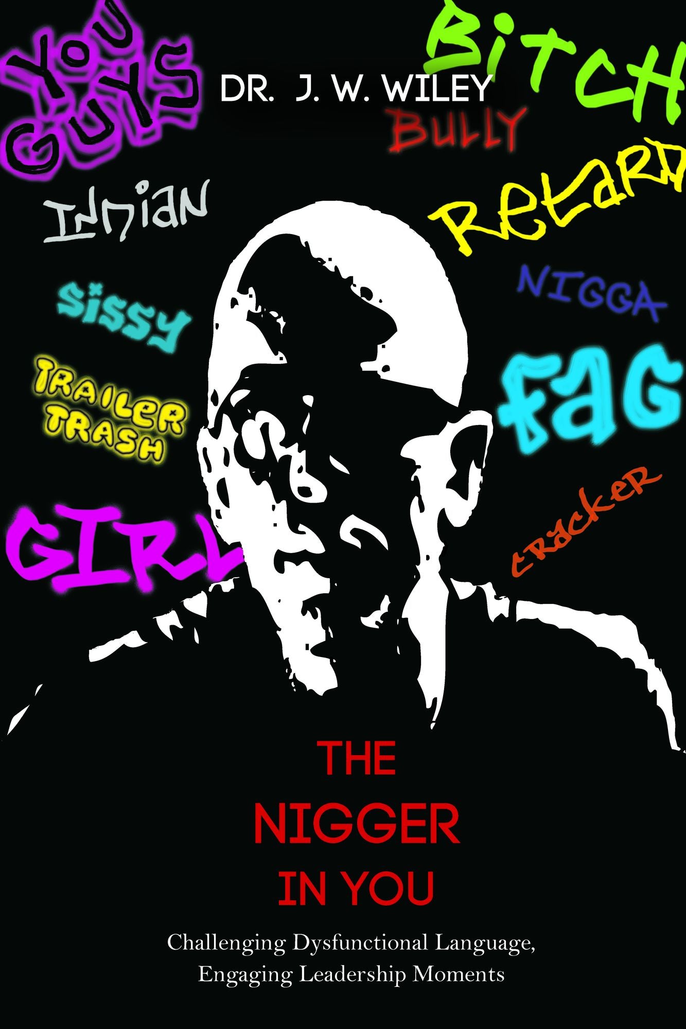 The Nigger in You: Challenging Dysfunctional Language, Engaging Leadership Moments