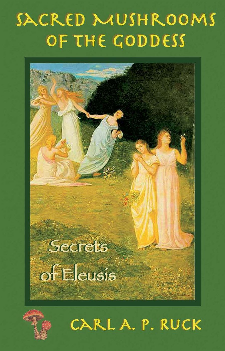 Sacred Mushrooms of the Goddess and the Secrets of Eleusis
