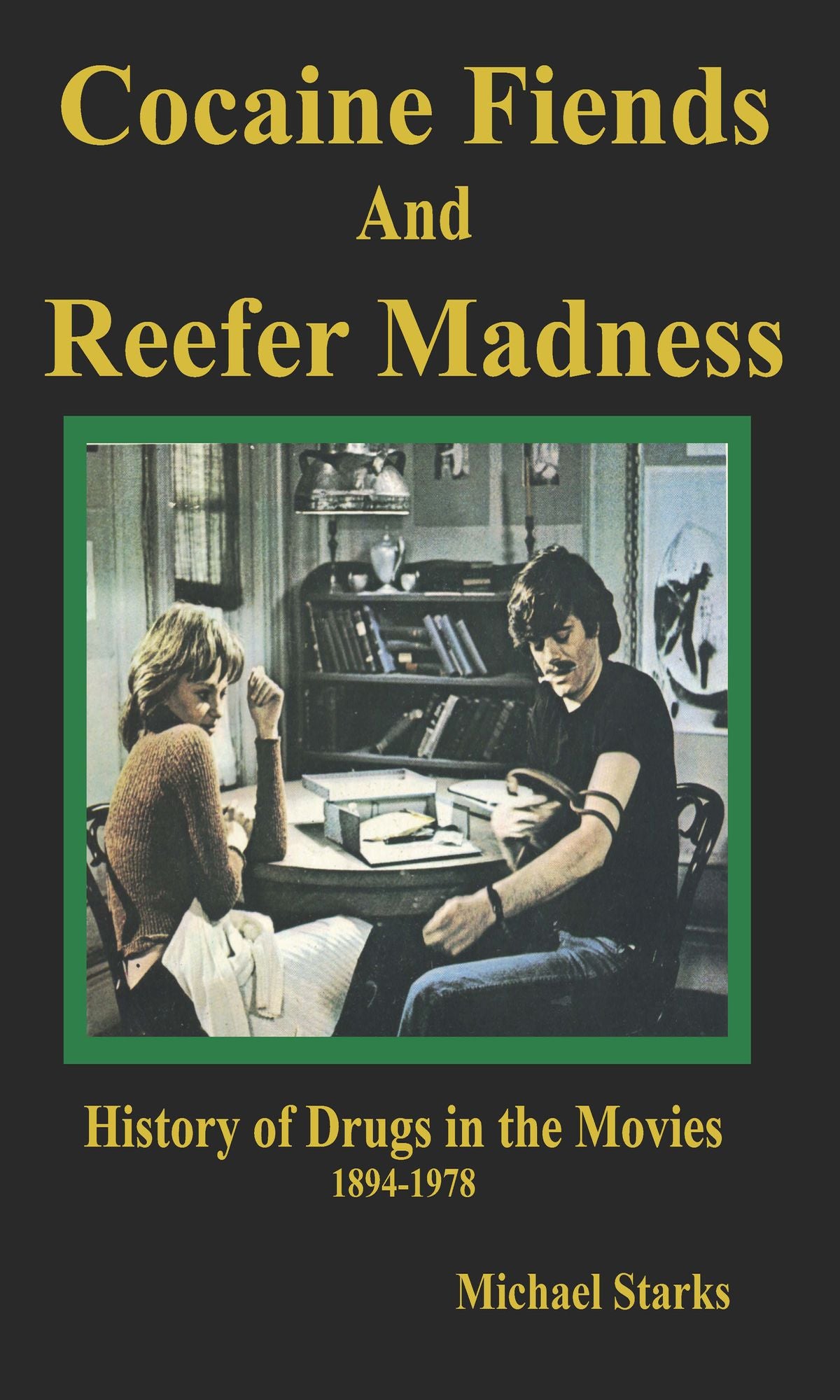 Cocaine Fiends and Reefer Madness: An Illustrated History of Drugs in the Movies