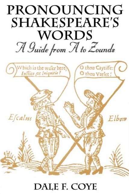 Pronouncing Shakespeare's Words: A Guide from A to Zounds