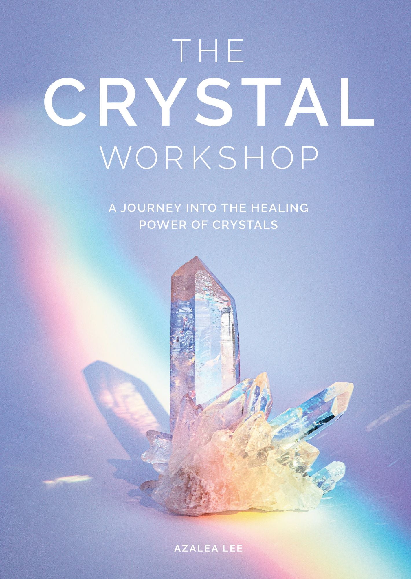 The Crystal Workshop : A Journey into the Healing Power of Crystals