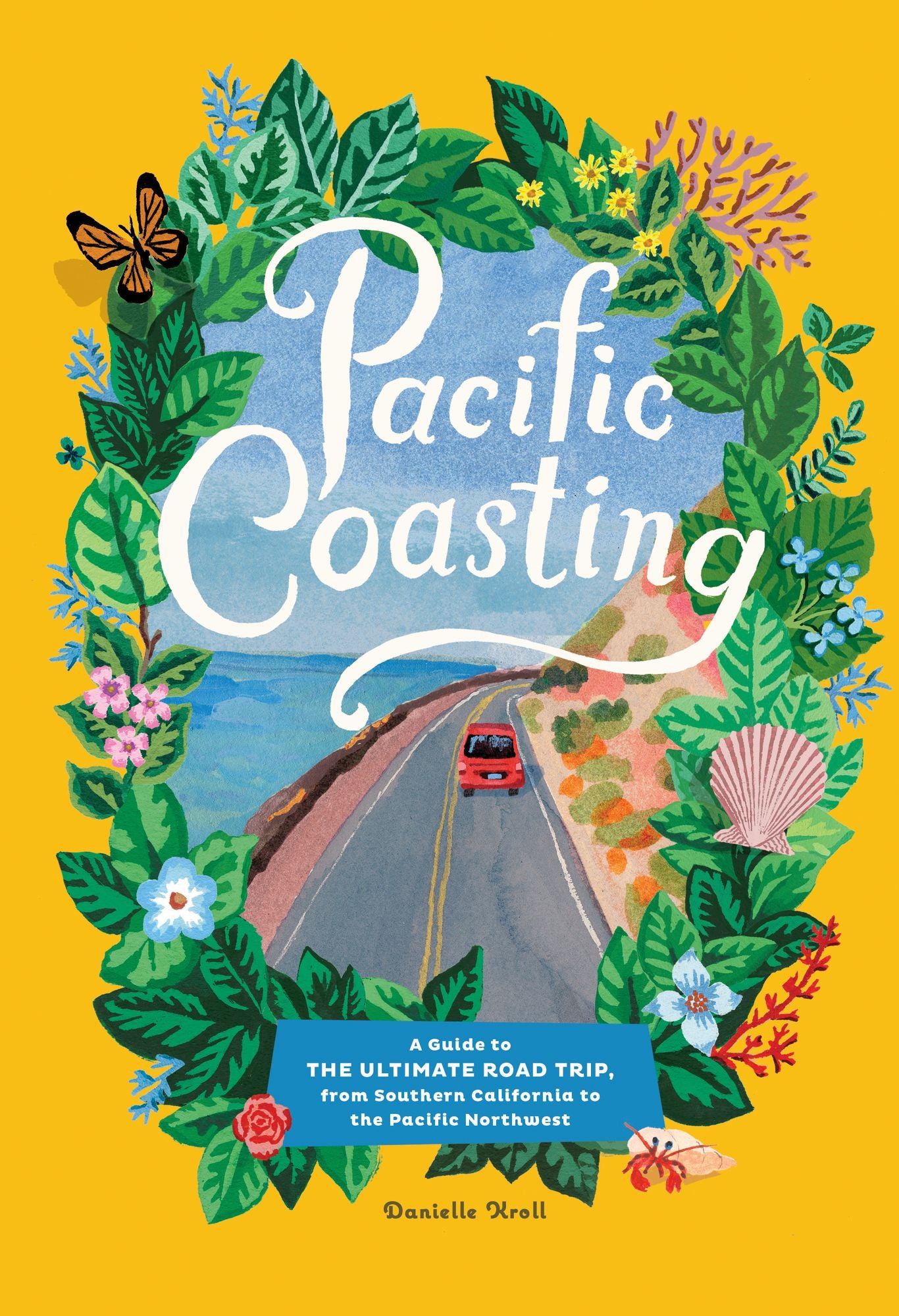 Pacific Coasting: An Illustrated Guide to the Ultimate Road Trip, from San Diego to Vancouver
