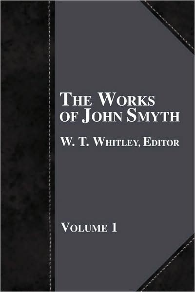 The Works Of John Smyth - Volume 1