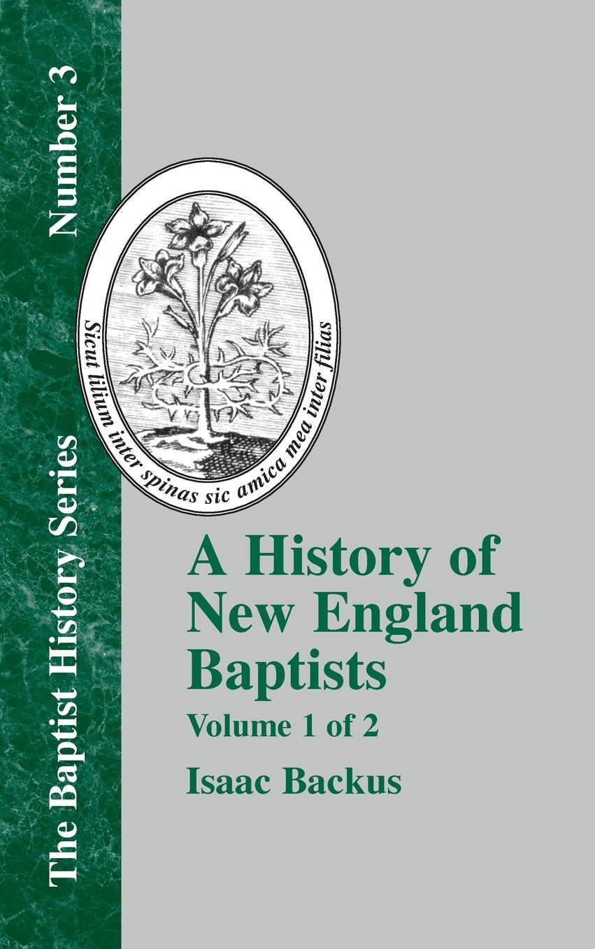 A History of New England Baptists: With Particular Reference to the Denomination of Christians Called Baptists (Baptist History Series #3)