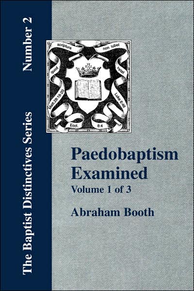Paedobaptism Examined - Vol. 1