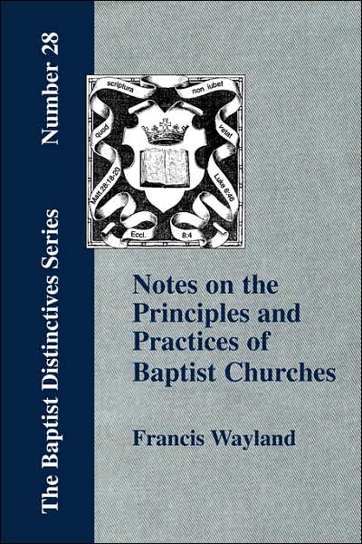 Notes On The Principles And Practices Of Baptist Churches