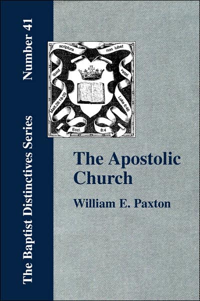 The Apostolic Church; Being An Inquiry Into The Constitution And Polity Of That Visible Organization Set Up By Jesus Christ And His Apostles