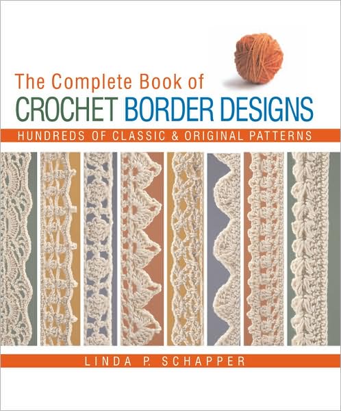 The Complete Book of Crochet Border Designs: Hundreds of Classic & Original Patterns
