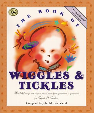 The Book of Wiggles and Tickles: Wonderful Songs and Rhymes Passed down from Generation to Generation for Infants and Toddlers