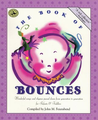 The Book of Bounces: Wonderful Songs and Rhymes Passed down from Generation to Generation for Infants and Toddlers