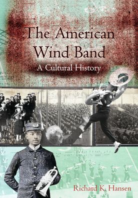 The American Wind Band: A Cultural History