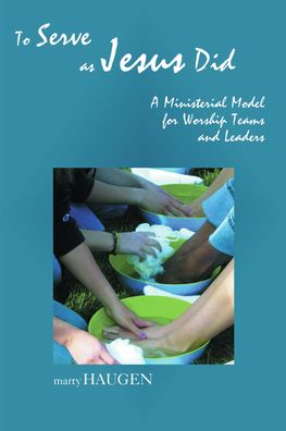 To Serve as Jesus Did: A Ministerial Model for Worship Teams and Leaders