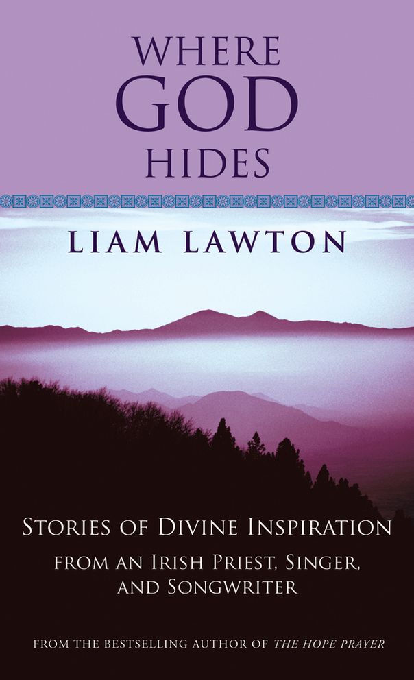 Where God Hides: Stories of Divine Inspiration from an Irish Priest, Singer, and Songwriter